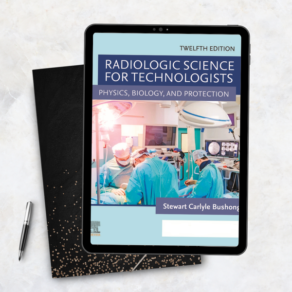 Radiologic Science for Technologists Physics, Biology, and Protection 12th Edition