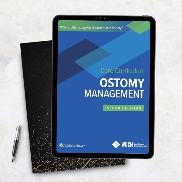 Wound, Ostomy, and Continence Nurses Society Core Curriculum: Ostomy Management – Second, North American Edition