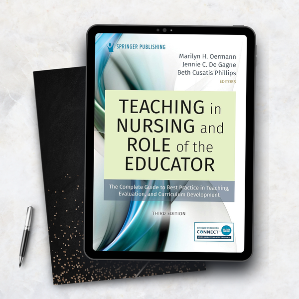 Teaching in Nursing and Role of the Educator, 3th Edition The Complete Guide to Best Practice in Teaching, Evaluation, and Curriculum Development